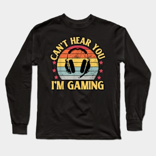 Can't Hear I'm Gaming Gamer Dad Video Gaming  Son Long Sleeve T-Shirt